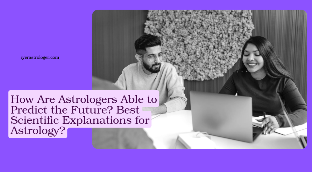 How Are Astrologers Able to Predict the Future? Best Scientific Explanations for Astrology?