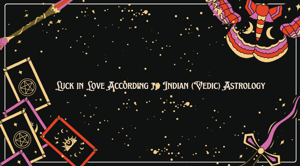Luck in Love According to Indian (Vedic) Astrology