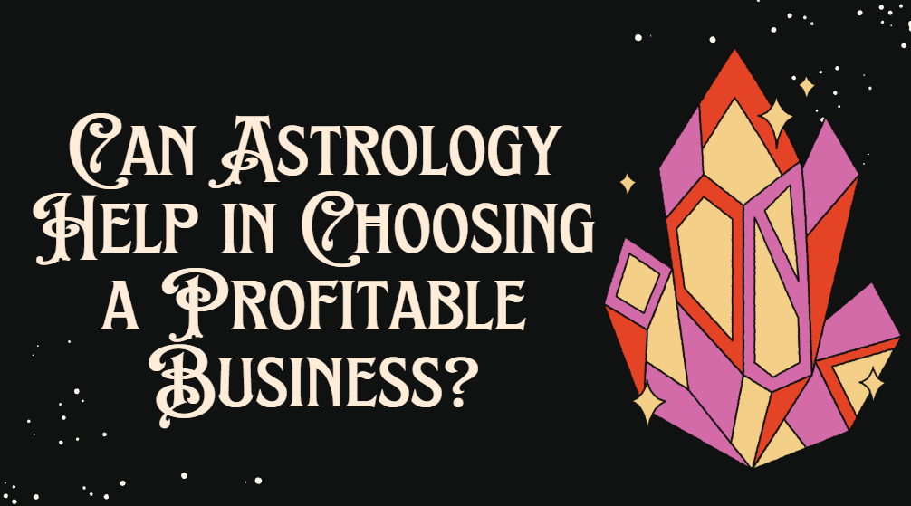 Can Astrology Help in Choosing a Profitable Business?